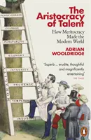 Aristokratie der Talente - Wie die Meritokratie die moderne Welt schuf - Aristocracy of Talent - How Meritocracy Made the Modern World