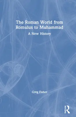Die römische Welt von Romulus bis Mohammed: Eine neue Geschichte - The Roman World from Romulus to Muhammad: A New History