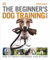Anleitung zur Hundeerziehung für Anfänger - Wie man einen Superhund trainiert, Schritt für Schritt - Beginner's Dog Training Guide - How to Train a Superdog, Step by Step