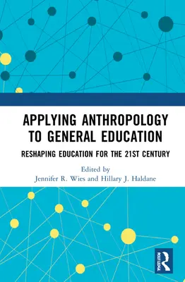 Die Anwendung der Anthropologie auf die allgemeine Bildung: Umgestaltung von Colleges und Universitäten für das 21. Jahrhundert - Applying Anthropology to General Education: Reshaping Colleges and Universities for the 21st Century