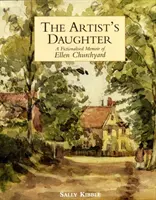 Die Tochter des Künstlers: Die fiktiven Memoiren von Ellen Churchyard - Artist's Daughter, The: a Fictionalised Memoir of Ellen Churchyard