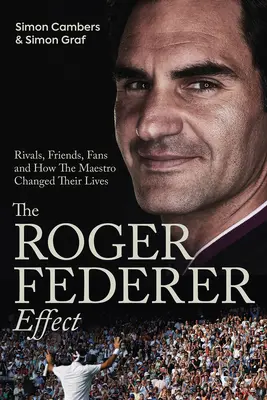 Der Roger Federer-Effekt: Rivalen, Freunde, Fans und wie der Maestro ihr Leben veränderte - The Roger Federer Effect: Rivals, Friends, Fans and How the Maestro Changed Their Lives
