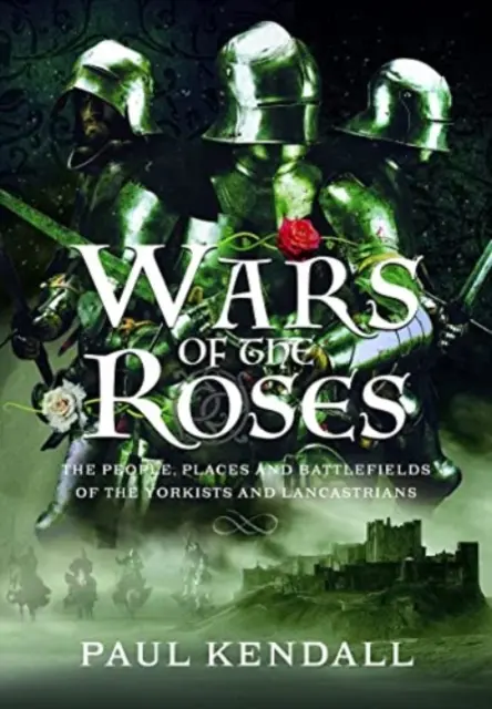 Rosenkriege: Die Menschen, Orte und Schlachtfelder der Yorkisten und Lancastrians - Wars of the Roses: The People, Places and Battlefields of the Yorkists and Lancastrians