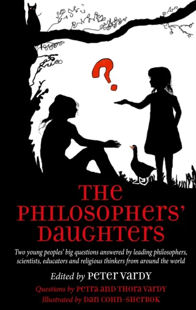 Philosophers' Daughters - Die großen Fragen zweier junger Menschen, beantwortet von führenden Philosophen, Wissenschaftlern, Pädagogen und religiösen Denkern aus aller Welt - Philosophers' Daughters - Two young peoples' big questions answered by leading philosophers, scientists, educators and religious thinkers from around