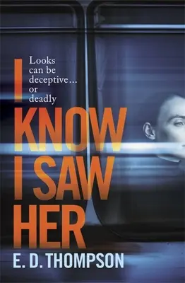 I Know I Saw Her - Ein straffer, spannender Roman über Begehren und Täuschung - I Know I Saw Her - A taut, spine-tingling suspense novel about desire and deception