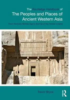 The Routledge Handbook of the Peoples and Places of Ancient Western Asia: Der Nahe Osten von der frühen Bronzezeit bis zum Untergang des Persischen Reiches - The Routledge Handbook of the Peoples and Places of Ancient Western Asia: The Near East from the Early Bronze Age to the Fall of the Persian Empire