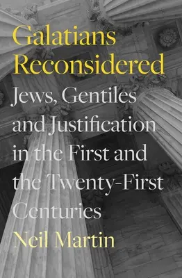 Galaterbrief neu überdacht: Juden, Nichtjuden und Rechtfertigung im ersten und einundzwanzigsten Jahrhundert - Galatians Reconsidered: Jews, Gentiles, and Justification in the First and the Twenty-First Centuries