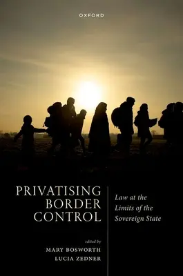 Privatisierung der Grenzkontrolle: Recht an den Grenzen des souveränen Staates - Privatising Border Control: Law at the Limits of the Sovereign State