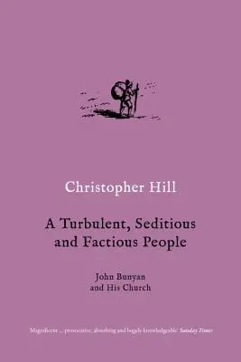 Ein turbulentes, aufrührerisches und widerspenstiges Volk: John Bunyan und seine Kirche - A Turbulent, Seditious and Factious People: John Bunyan and His Church