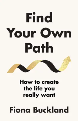 Finde deinen eigenen Weg - Der Leitfaden eines Life Coaches zur Veränderung deines Lebens - Find Your Own Path - A life coach's guide to changing your life