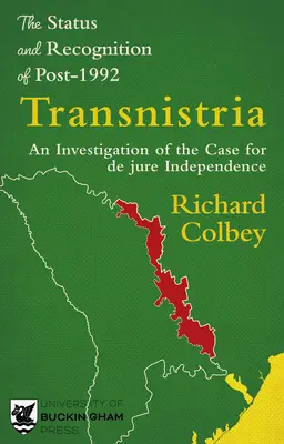 Der Status und die Anerkennung von Transnistrien nach 1992: Eine Untersuchung der Argumente für die Unabhängigkeit de jure - The Status and Recognition of Post-1992 Transnistria: An Investigation of the Case for de Jure Independence