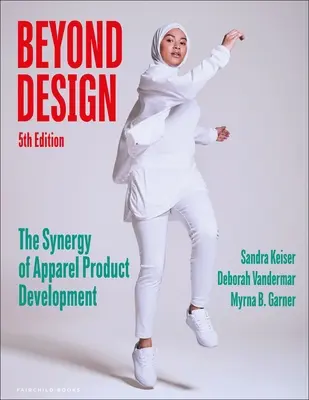 Beyond Design - Die Synergie der Bekleidungsproduktentwicklung - Bundle Book + Studio Access Card (Keiser Sandra (Mount Mary University USA)) - Beyond Design - The Synergy of Apparel Product Development - Bundle Book + Studio Access Card (Keiser Sandra (Mount Mary University USA))