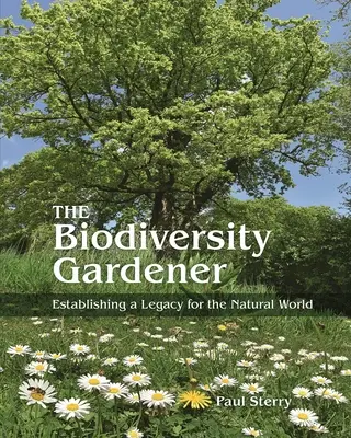 Der Gärtner der biologischen Vielfalt: Ein Vermächtnis für die natürliche Welt schaffen - The Biodiversity Gardener: Establishing a Legacy for the Natural World