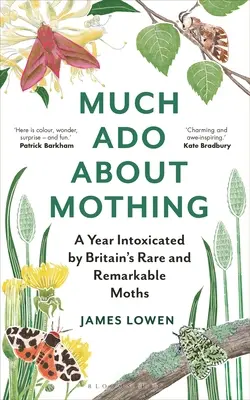 Much ADO about Mothing: Ein Jahr im Rausch von Großbritanniens seltenen und bemerkenswerten Nachtfaltern - Much ADO about Mothing: A Year Intoxicated by Britain's Rare and Remarkable Moths