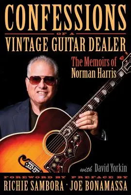 Bekenntnisse eines Altgitarrenhändlers: Die Memoiren von Norman Harris - Confessions of a Vintage Guitar Dealer: The Memoirs of Norman Harris