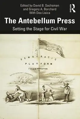 Die Antebellum-Presse: Bühne frei für den Bürgerkrieg - The Antebellum Press: Setting the Stage for Civil War