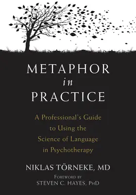 Metapher in der Praxis: Ein Leitfaden für Fachleute zur Nutzung der Wissenschaft der Sprache in der Psychotherapie - Metaphor in Practice: A Professional's Guide to Using the Science of Language in Psychotherapy