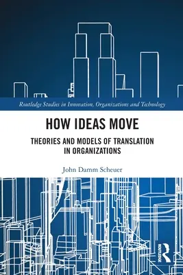 Wie Ideen sich bewegen: Theorien und Modelle der Übersetzung in Organisationen - How Ideas Move: Theories and Models of Translation in Organizations