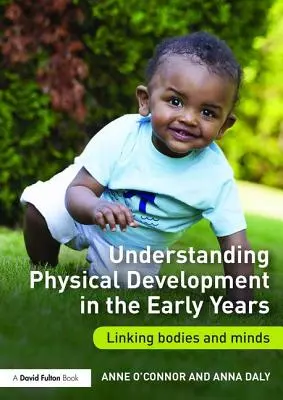 Körperliche Entwicklung in den ersten Lebensjahren verstehen: Verknüpfung von Körper und Psyche - Understanding Physical Development in the Early Years: Linking Bodies and Minds