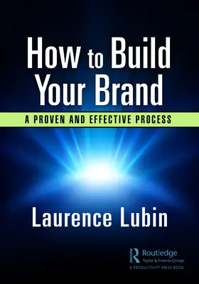Wie Sie Ihre Marke aufbauen: Umsetzung eines bewährten und wirksamen Prozesses - How to Build Your Brand: Implementing a Proven and Effective Process
