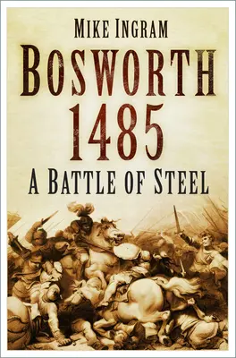 Bosworth 1485: Eine Schlacht aus Stahl: Eine Schlacht aus Stahl - Bosworth 1485: A Battle of Steel: A Battle of Steel