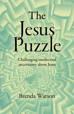 Das Jesus-Rätsel: Die intellektuelle Ungewissheit über Jesus herausfordernd - The Jesus Puzzle: Challenging Intellectual Uncertainty about Jesus