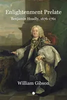 Prälat der Aufklärung: Benjamin Hoadly, 1676-1761 - Enlightenment Prelate: Benjamin Hoadly, 1676-1761