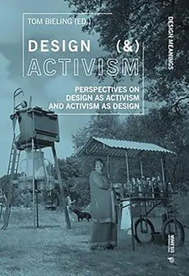 Design (&) Aktivismus: Perspektiven auf Design als Aktivismus und Aktivismus als Design - Design (&) Activism: Perspectives on Design as Activism and Activism as Design