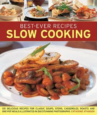 Best-Ever Recipes Slow Cooking: 135 köstliche Rezepte für klassische Suppen, Eintöpfe, Aufläufe, Braten und Eintopfgerichte, illustriert mit 260 beeindruckenden Fotos - Best-Ever Recipes Slow Cooking: 135 Delicious Recipes for Classic Soups, Stews, Casseroles, Roasts and One-Pot Meals Illustrated in 260 Stunning Photo