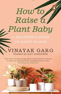 Wie man ein Pflanzenbaby großzieht: Ein Anfängerleitfaden für glückliche Pflanzen - How to Raise a Plant Baby: A Beginner's Guide to Happy Plants