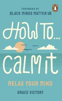 Wie Sie sich beruhigen: Entspannen Sie Ihren Geist - How to Calm It: Relax Your Mind