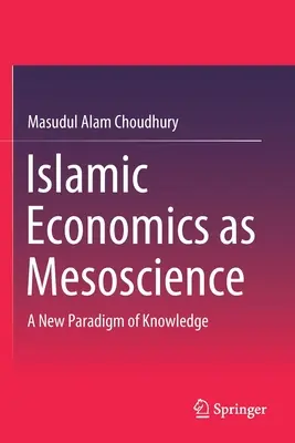 Islamische Ökonomie als Mesowissenschaft: Ein neues Paradigma des Wissens - Islamic Economics as Mesoscience: A New Paradigm of Knowledge