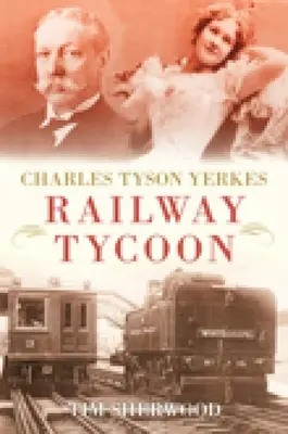 Charles Tyson Yerkes: Eisenbahn-Tycoon - Charles Tyson Yerkes: Railway Tycoon