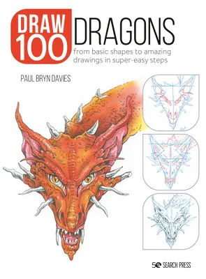 Zeichnen Sie 100: Drachen: Von einfachen Formen zu erstaunlichen Zeichnungen in supereinfachen Schritten - Draw 100: Dragons: From Basic Shapes to Amazing Drawings in Super-Easy Steps