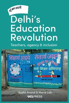 Delhis Bildungsrevolution: Lehrkräfte, Handlungsfähigkeit und Inklusion - Delhi's Education Revolution: Teachers, Agency and Inclusion