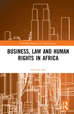 Umsetzung von Wirtschafts- und Menschenrechtsnormen in Afrika: Recht und politische Interventionen: Recht und politische Interventionen - Implementing Business and Human Rights Norms in Africa: Law and Policy Interventions: Law and Policy Interventions