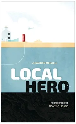 Local Hero: Die Entstehung eines schottischen Klassikers - Local Hero: Making a Scottish Classic