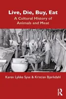 Leben, Sterben, Kaufen, Essen: Eine Kulturgeschichte der Tiere und des Fleisches - Live, Die, Buy, Eat: A Cultural History of Animals and Meat