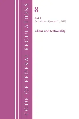 Code of Federal Regulations, Title 08 Aliens and Nationality, Revised as of January 1, 2022 Pt1 (Office of the Federal Register (U S ))
