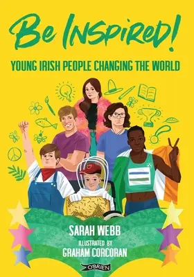 Lass dich inspirieren! Junge irische Menschen verändern die Welt - Be Inspired!: Young Irish People Changing the World