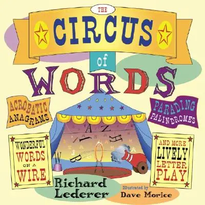 Der Zirkus der Wörter: Akrobatische Anagramme, paradierende Palindrome, wunderbare Wörter auf einem Draht und weitere lebhafte Buchstabenspiele - The Circus of Words: Acrobatic Anagrams, Parading Palindromes, Wonderful Words on a Wire, and More Lively Letter Play