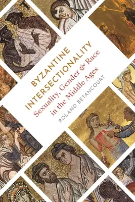 Byzantinische Intersektionalität: Sexualität, Geschlecht und Ethnie im Mittelalter - Byzantine Intersectionality: Sexuality, Gender, and Race in the Middle Ages