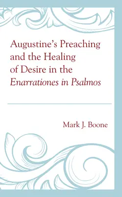 Augustinus' Predigt und die Heilung des Verlangens in den Enarrationes im Psalmos - Augustine's Preaching and the Healing of Desire in the Enarrationes in Psalmos