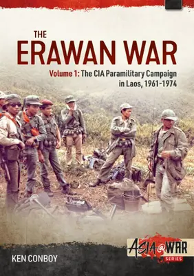 Der Erawan-Krieg: Band 1: Der paramilitärische Feldzug der CIA in Laos, 1961-1969 - The Erawan War: Volume 1: The CIA Paramilitary Campaign in Laos, 1961-1969