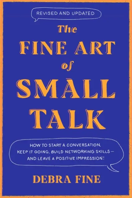 Die hohe Kunst des Small Talk - Wie man ein Gespräch beginnt, es am Laufen hält, Networking-Fähigkeiten entwickelt - und einen positiven Eindruck hinterlässt! - Fine Art Of Small Talk - How to Start a Conversation, Keep It Going, Build Networking Skills - and Leave a Positive Impression!