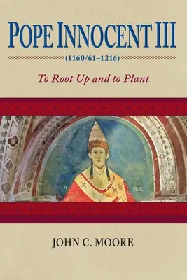 Papst Innozenz III. (1160/61-1216): Bewurzeln und pflanzen - Pope Innocent III (1160/61-1216): To Root Up and to Plant