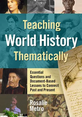 Thematischer Unterricht in der Weltgeschichte: Grundlegende Fragen und dokumentengestützte Lektionen zur Verbindung von Vergangenheit und Gegenwart - Teaching World History Thematically: Essential Questions and Document-Based Lessons to Connect Past and Present