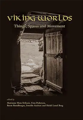 Wikingerwelten: Dinge, Räume und Bewegung - Viking Worlds: Things, Spaces and Movement