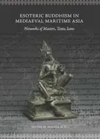 Esoterischer Buddhismus im mittelalterlichen maritimen Asien: Netzwerke von Meistern, Texten und Ikonen - Esoteric Buddhism in Mediaeval Maritime Asia: Networks of Masters, Texts, Icons