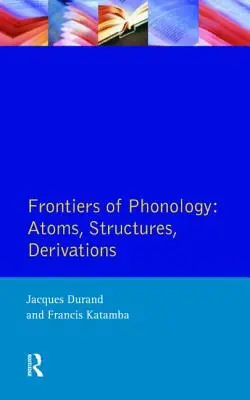 Grenzen der Phonologie: Atome, Strukturen und Ableitungen - Frontiers of Phonology: Atoms, Structures and Derivations